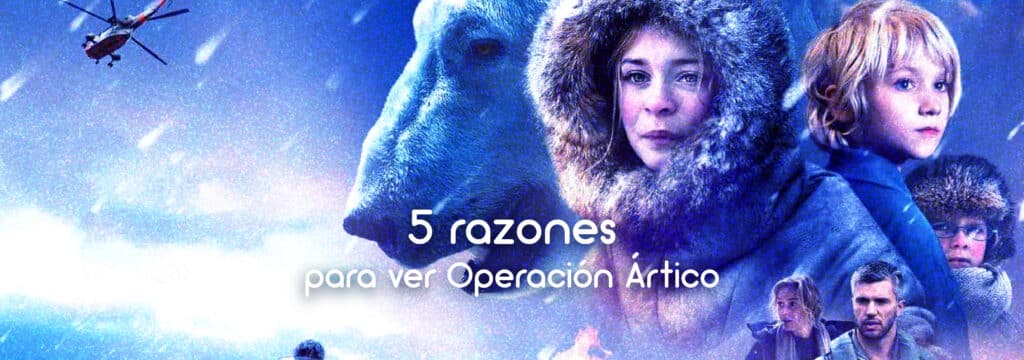 Razones para ver Operación Ártico